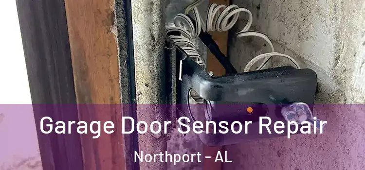 Garage Door Sensor Repair Northport - AL
